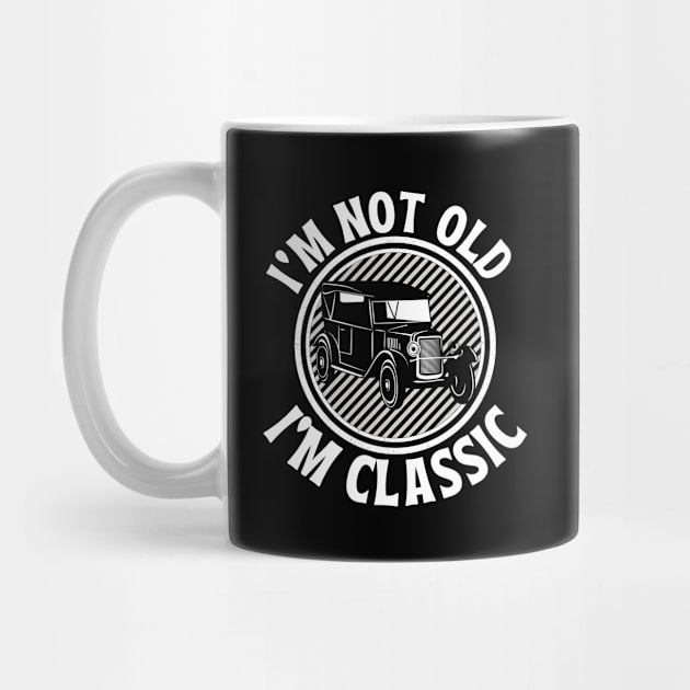 i'm not old i'm classic car by FalconPod